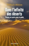 William Atkins - Dans l'infinité des déserts - Voyages aux quatre coins du monde.