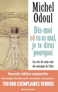 Michel Odoul - Dis-moi où tu as mal, je te dirai pourquoi - Les cris du corps sont des messages de l'âme - Eléments de psycho-énergétique.
