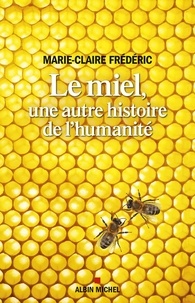 Marie-Claire Frédéric - Le miel, une autre histoire de l'humanité.