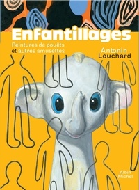 Antonin Louchard - Enfantillages - Peintures de pouëts et autres amusettes.