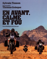 Sylvain Tesson et Thomas Goisque - En avant, calme et fou - Un esthétique de la bécane.