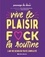 Pierre Dubol - Vive le plaisir, fuck la routine - L'art de sexer en toute complicité.