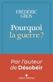 Frédéric Gros - Pourquoi la guerre ?.