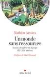 Mathieu Arnoux - Un monde sans ressources - Besoin et société en Europe (XIe-XIVe siècles).
