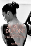 Aurélie Dupont - Danser,tomber ,danser encore.