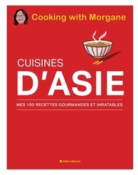  Cooking with Morgane - Cuisines d'Asie - Mes 100 recettes gourmandes et inratables.