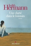 Judith Hermann - Une clarté dans le lointain.