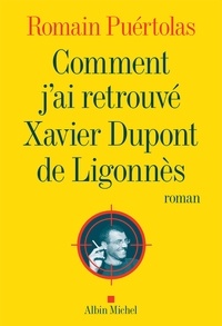 Romain Puértolas - Comment j'ai retrouvé Xavier Dupont de Ligonnès.