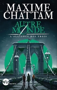 Maxime Chattam - Autre-Monde Tome 1 : L'alliance des trois.