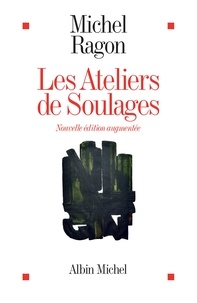 Michel Ragon - Les Ateliers de Soulages.