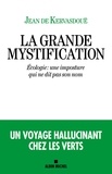 Jean de Kervasdoué - La grande mystification - Ecologie : une imposture qui ne dit pas son nom.