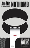 Amélie Nothomb - Le Japon éternel - Voyage sous les fleurs d'un monde flottant.