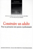 Martine Gruere et  Collectif - Construire Un Adulte. Pour Un Partenariat Entre Parents Et Professionnels.