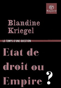 Blandine Kriegel - Etat de droit ou Empire ?.