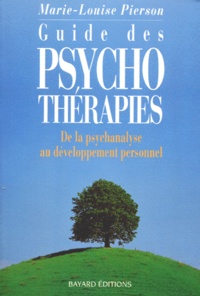 Marie-Louise Pierson - Guide Des Psychotherapies. De La Psychanalyse Au Developpement Personnel.