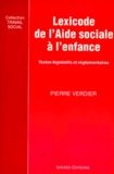 Pierre Verdier - Lexicode De L'Aide Sociale A L'Enfance. Recueil Des Textes Legislatifs Et Reglementaires.