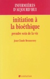 Jean-Claude Besanceney - Initiation A La Bioethique. Prendre Soin De La Vie.