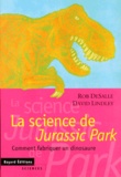 David Lindley et Rob DeSalle - La Science De Jurassic Park. Comment Fabriquer Un Dinosaure.