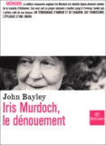 John Bayley - Iris Murdoch, Le Denouement.