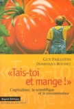 Guy Paillotin - Tais-Toi Et Mange ! L'Agriculteur, Le Scientifique Et Le Consommateur.