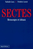 Nathalie Luca et Frédéric Lenoir - Sectes. Mensonges Et Ideaux.