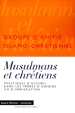  Groupe Amitié Islamochrétienne - Musulmans Et Chretiens. Politiques D'Accueil Dans Les Terres D'Origine Ou D'Immigration.