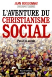 Jean Boissonnat - L'Aventure Du Christianisme Social. Passe Et Avenir.