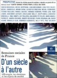  Collectif - D'Un Siecle A L'Autre. L'Evangile, Les Chretiens Et Les Enjeux De La Societe, 74eme Session Des Semaines Sociales De France, Paris, Novembre 1999.