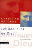 Christian Delorme - Les Banlieues De Dieu. Entretiens Avec Luc Balbont Et Rachid Benzine.