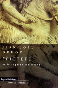 Jean-Joël Duhot - Épictète et la sagesse stoïcienne.