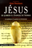 Alain Houziaux et  Collectif - Jesus De Qumran A L'Evangile De Thomas. Les Judaismes Et La Genese Du Christianisme.