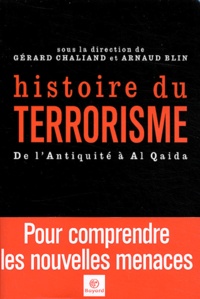 Gérard Chaliand et Arnaud Blin - Histoire du terrorisme - De l'Antiquité à Al Qaida.