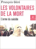 François Géré - Les volontaires de la mort - L'arme du suicide.