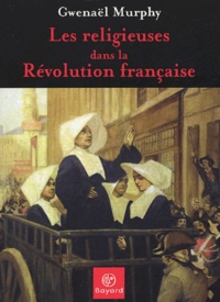 Gwénaël Murphy - Les religieuses dans la Révolution française.