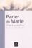 Pierrette Daviau - Parler de Marie, d'hier à aujourd'hui - Actes du 4e congrès de l'Ecole française de spiritualité.