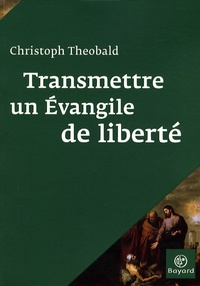 Christoph Theobald - Transmettre un Evangile de liberté.
