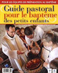 Catherine Rivière et Béatrice de Marignan - Guide pastoral pour le baptême des petits enfants.