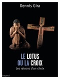 Dennis Gira - Lotus ou la croix - Les raisons d'un choix.