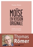Thomas Römer - Moïse en version originale - Enquête sur le récit de la sortie d'Egypte (Exode 1-15).