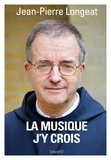 Jean-Pierre Longeat - La musique, j'y crois.