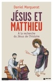 Daniel Marguerat - Jésus et Matthieu - A la recherche du Jésus de l'histoire.