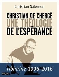 Christian Salenson - Christian de Chergé - Une théologie de l'espérance.