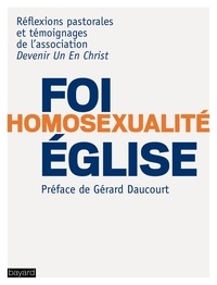  Devenir Un En Christ - Foi, homosexualité, Eglise - Réflexions pastorales et témoignages.