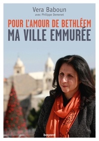 Vera Baboun et Philippe Demenet - Pour l'amour de Bethléem - Ma ville emmurée.