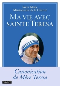  Soeur Marie - Ma vie avec sainte Teresa - Canonisation de Mère Teresa.