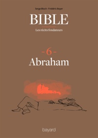 Frédéric Boyer et Serge Bloch - La Bible - Les récits fondateurs T06 - Abraham et l'arrachement.