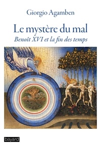 Giorgio Agamben - Le mystère du mal - Benoît XVI et la fin des temps.