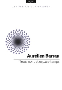 Aurélien Barrau - Trous noirs et espace-temps.