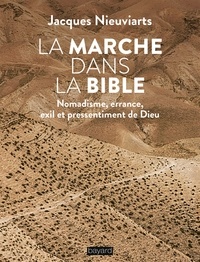 Jacques Nieuviarts - La marche dans la Bible - Nomadisme, errance, exil et pressentiment de Dieu.