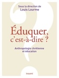 Louis Lourme - Éduquer, c'est-à-dire ? Anthropologie chrétienne et éducation.